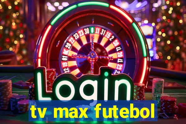 tv max futebol